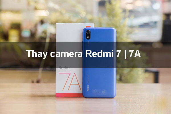 thay-camera-redmi-7-2 Thay camera Redmi 7 | 7A uy tín, giá rẻ tại Mobilecity