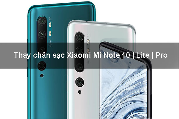 thay-chan-sac-xiaomi-mi-note-10-2 Địa chỉ Thay chân sạc Xiaomi Mi Note 10 | Lite | Pro uy tín, giá rẻ